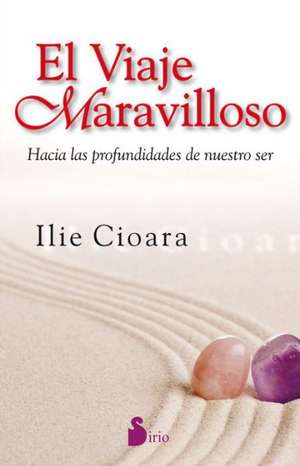 El Viaje Maravilloso: Hacia las Profundidades de Nuestro Ser = Wonderful Journey de Ilie Cioara