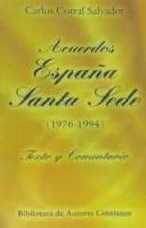 Acuerdos España-Santa Sede (1976-1994) : texto y comentario de Carlos Corral