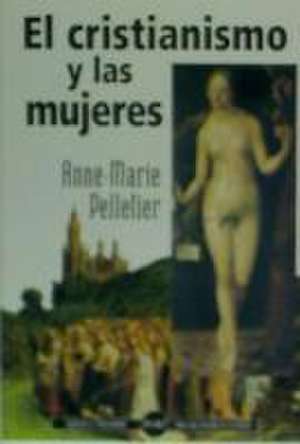 El cristianismo y las mujeres : veinte siglos de historia de Anne-Marie Pelletier