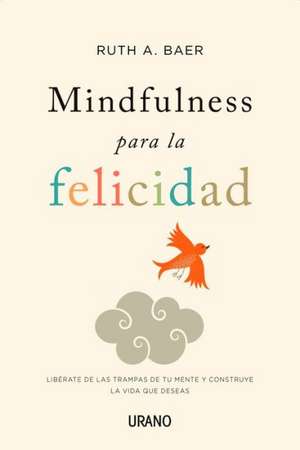 Mindfulness Para La Felicidad de Ruth Baer