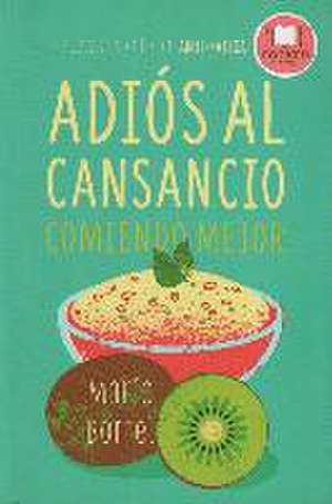 Adiós al cansancio comiendo mejor : la nueva alimentación anti-fatiga de Marie Borrel