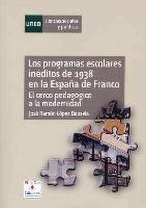 Los programas escolares inéditos de 1938 en la España de Franco : del cerco pedagógico a la modernidad de José Ramón López Bausela