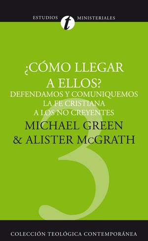 ¿Cómo llegar a ellos?: Defendamos y comuniquemos la fe cristiana a los no creyentes de Canon Dr. Michael Green