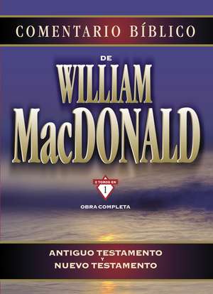 Comentario bíblico de William MacDonald: Antiguo Testamento y Nuevo Testamento de William MacDonald