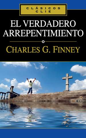 El verdadero arrepentimiento de Charles Finney