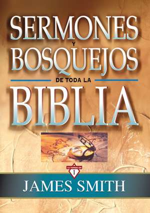 Sermones y bosquejos de toda la Biblia, 13 tomos en 1 de James K. Smith