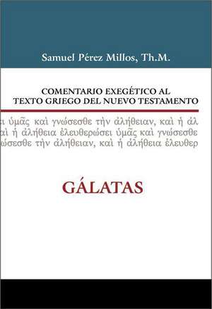 Comentario exegético al Griego del Nuevo Testamento Gálatas de Samuel Pérez Millos