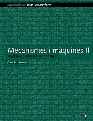 Mecanismes I Maquines II. Transmissions D'Engranat de Carles Riba Romeva