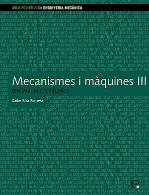 Mecanismes I Mquines III. Dinmica de Mquines de Carles Riba Romeva