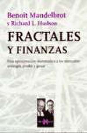 Fractales y finanzas : una aproximación matemática a los mercados : arriesgar, perder y ganar de Richard L. Hudson