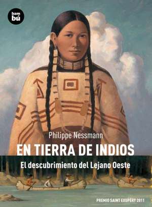 En Tierra de Indios: El Descubrimiento del Lejano Oeste de Philippe Nessmann