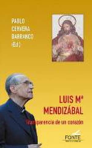 Luis Mª Mendizabal : transparencia de un corazón de Pablo Cervera Barranco