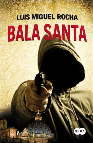 Bala Santa = Blessed Bullet de Luis Miguel Rocha