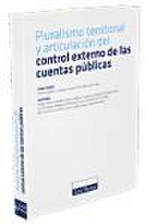 Pluralismo territorial y articulación del control externo de las cuentas públicas de Juan Fernando . . . [et al. ] Durán Alba