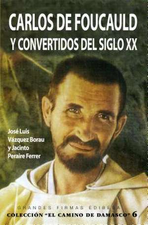 Carlos de Foucauld y Convertidos del Siglo XX: Diccionario Completo de Temas y Nombres de Jacinto Peraire Ferrer