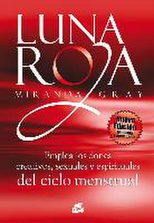 Luna roja : emplea los dones creativos, sexuales y espirituales del ciclo menstrual de Miranda Gray