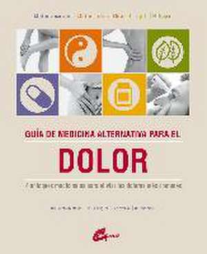 Guía de medicina alternativa para el dolor : 4 enfoques medicinales para aliviar los dolores más comunes de Christine . . . [et al. Gustafson