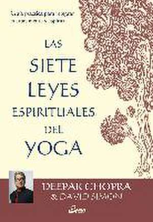 Las 7 leyes espirituales del yoga : guía práctica para integrar cuerpo, mente y espíritu de Deepak Chopra