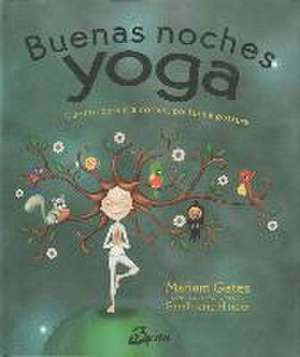 Buenas noches yoga : cuento para ir a dormir, postura a postura de Mariam Gates