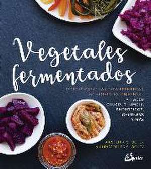 Vegetales fermentados : recetas creativas para fermentar 64 vegetales y hierbas-- y hacer chucrut, kimchi, encurtidos, chutneys y más de Kirsten K. Shockey