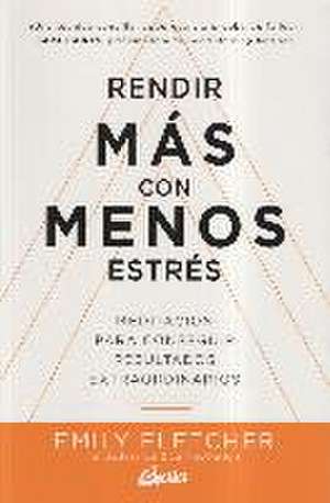 Rendir más con menos estrés : meditación para conseguir resultados extraordinarios de Emily Fletcher