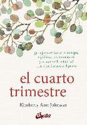 El cuarto trimestre : guía para restaurar el cuerpo, equilibrar las emociones y recuperar la vitalidad tras el embarazo y el parto de Kimberly Ann Johnson