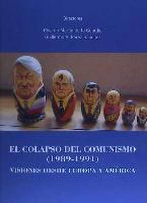 El colapso del comunismo, 1989-1991 : visiones desde Europa y América de Ricardo M. Martín De La Guardia