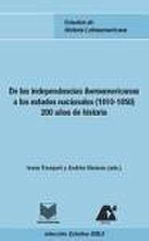 De las independencias iberoamericanas a los estados nacionales (1810-1850) : 200 años de historia de Ivana Frasquet Miguel