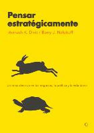 Pensar Estratégicamente: Un Arma Decisiva En Los Negocios, La Política Y La Vida Diaria de Avinash K. Dixit