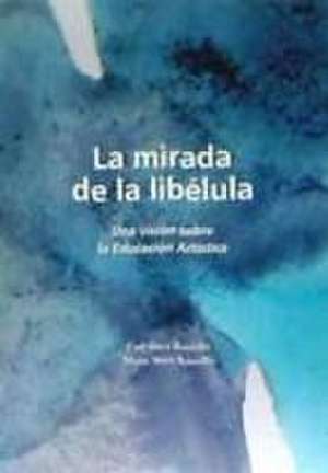 La mirada de la libélula : una visión de la educación artística de Catalina Sbert