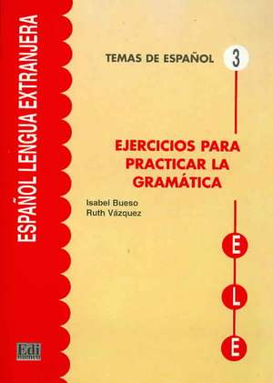 Temas de Español Gramática. Ejercicios Para Practicar La Gramática de Isabel Bueso