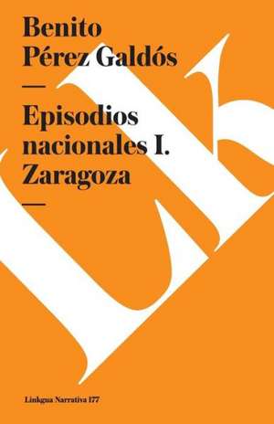 Episodios Nacionales I. Zaragoza de Benito Perez Galdos