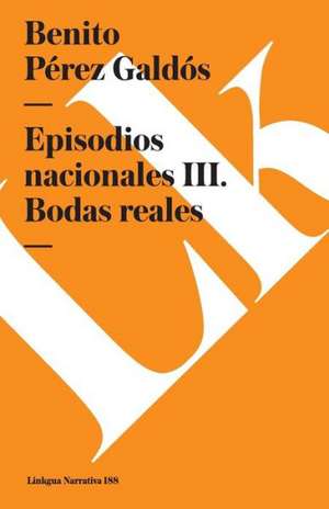 Episodios Nacionales III. Bodas Reales de Benito Perez Galdos