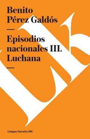 Episodios Nacionales III. Luchana de Benito Perez Galdos