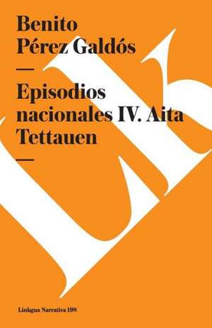 Episodios Nacionales IV. AITA Tettauen de Benito Perez Galdos