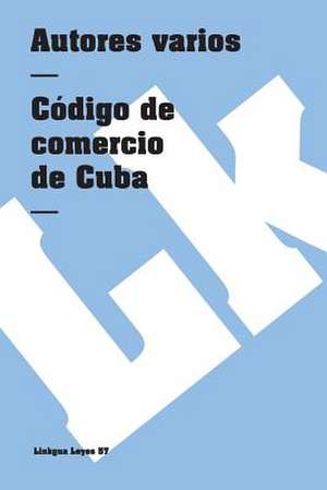 Código de comercio de Cuba de Autores Varios