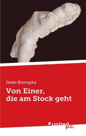 Von Einer, die am Stock geht de Imke Konopka