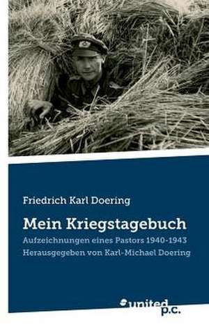 Friedrich Karl Doering: Mein Kriegstagebuch de Karl-Michael Doering