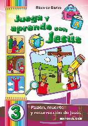 Juega y aprende con Jesús 3. Pasión, muerte y resurrección de Jesús de Riccardo Davico