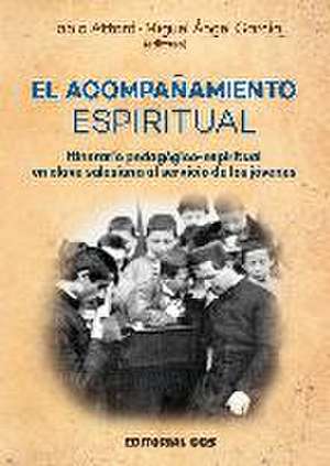 El acompañamiento espiritual : itinerario pedagógico-espiritual en clave salesiana al servicio de los jóvenes de Miguel Ángel García Guinea