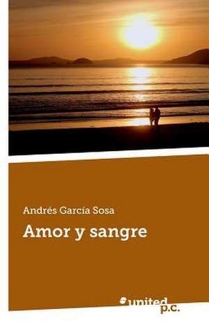 Amor y Sangre: Mein Kriegstagebuch de Andrés García Sosa