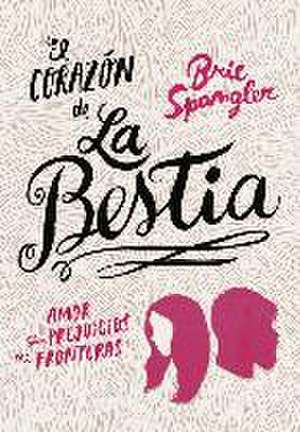 El corazón de la bestia de Brie Spangler