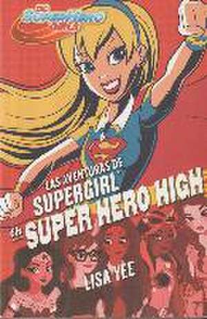 DC super hero girls 2. Las aventuras de Supergirl en super hero high de Lisa Yee