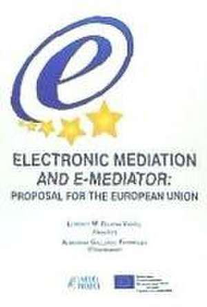 Electronic mediation and e-mediator : proposal for the European Union de Lorenzo Bujosa Vadell