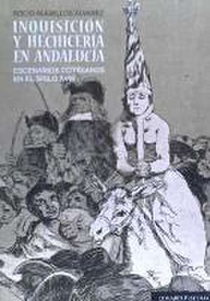 Inquisición y hechicería en Andalucía : escenarios cotidianos en el siglo XVIII de Rocío Alamillos Álvarez