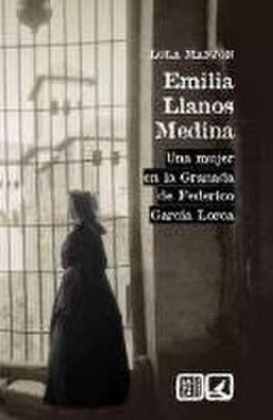 Emilia Llanos Medina : una mujer en la Granada de Federico García Lorca de Dolores Manjón-Cabeza Cruz