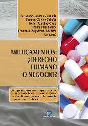 Medicamentos : derecho humano o negocio? : ¿por qué los gobiernos no impiden el abuso de las patentes de medicamentos y toleran los elevadísimos precios que imponen a las empresas farmacéuticas? de Fernando . . . [et al. Lamata Cotanda