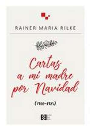 Cartas a mi madre por Navidad, 1900-1925 de Rainer Maria Rilke