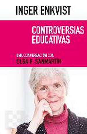 Controversias educativas : una conversación con Olga R. Sanmartín de Inger Enkvist