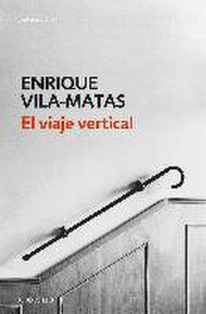 El viaje vertical de Enrique Vila-Matas